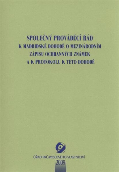 Společný prováděcí řád k Madridské dohodě o mezinárodním zápisu ochranných známek a k Protokolu k této dohodě : (platný k 1. září 2009)