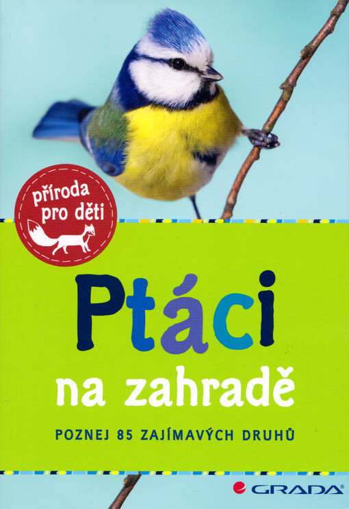 Ptáci na zahradě : poznej 85 zajímavých druhů