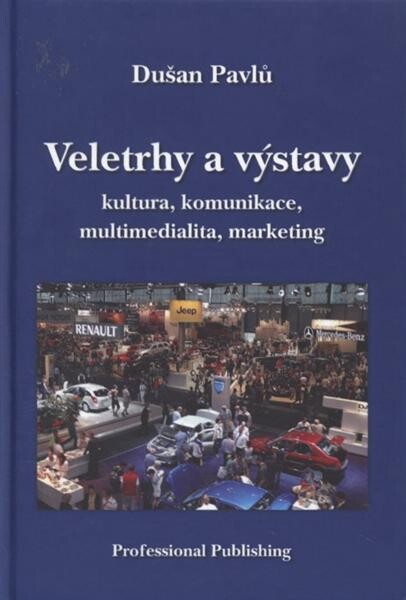 Veletrhy a výstavy : kultura, komunikace, multimedialita, marketing, 1. vyd.