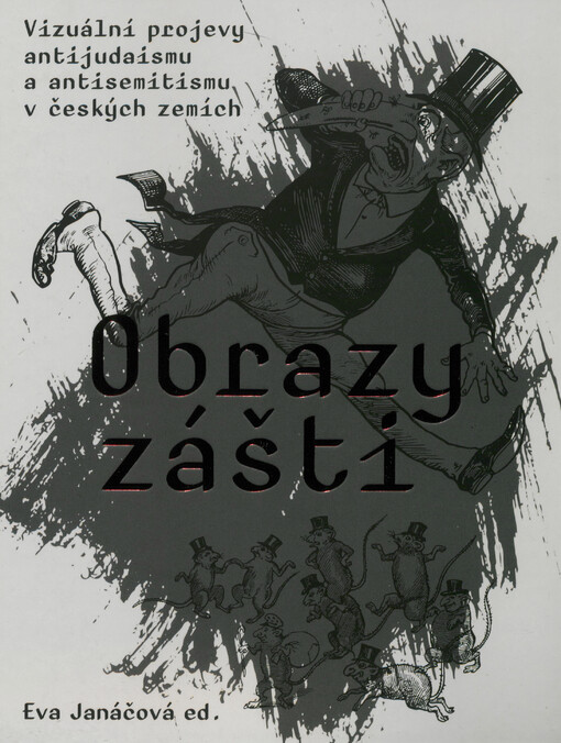 Obrazy zášti : vizuální projevy antijudaismu a antisemitismu v českých zemích