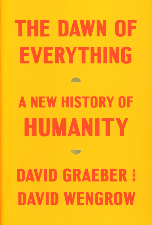The dawn of everything : a new history of humanity