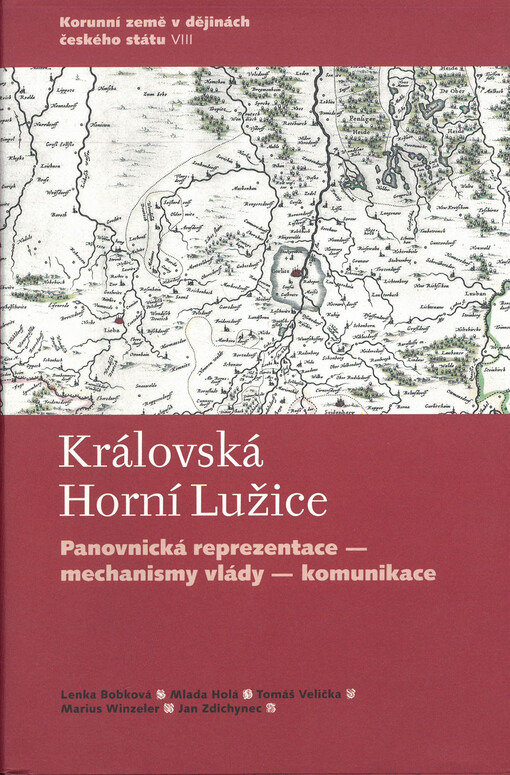 Korunní země v dějinách českého státu. panovnická reprezentace - mechanismy vlády - komunikace VIII, Královská Horní Lužice :