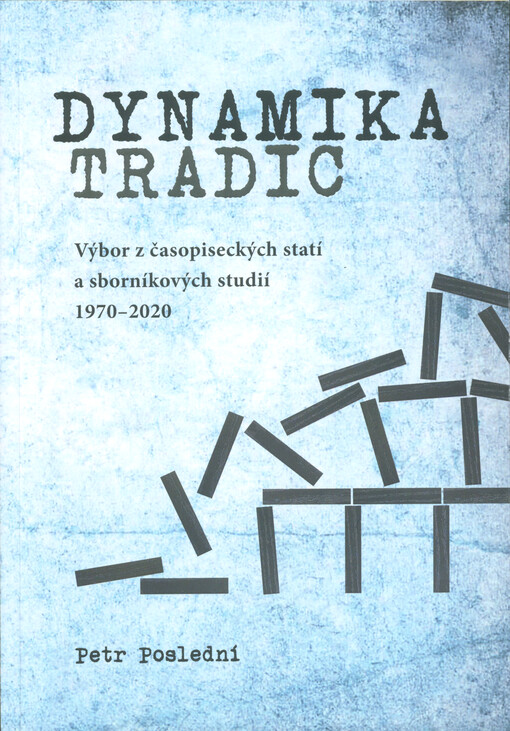 Dynamika tradic : výbor z časopiseckých statí a sborníkových studií 1970-2020
