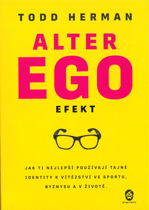 Alter ego efekt : jak ti nejlepší používají tajné identity k vítězství ve sportu, byznysu a v životě