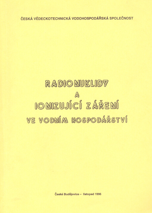 Radionuklidy a ionizující záření ve vodním hospodářství : sborník přednášek z XV. konference konané 13.-14. listopadu 1996 České Budějovice