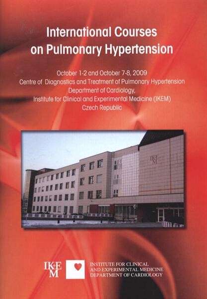 International Courses on Pulmonary Hypertension : October 1-2 and October 7-8, 2009, Centre of Diagnostics and Treatment of Pulmonary Hypertension, Department of Cardiology, Institute for Clinical and Experimental Medicine (IKEM), Czech Republic