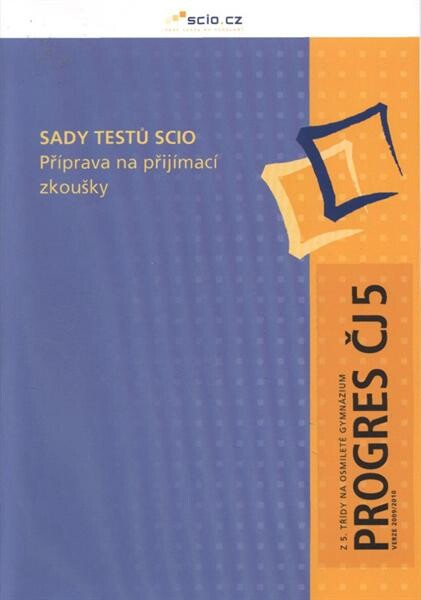 Sady testů Scio : příprava na přijímací zkoušky. Z 5. třídy na osmileté gymnázium. Progres ČJ 5 - verze 2009/2010