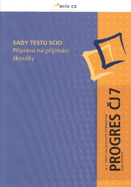 Sady testů Scio : příprava na přijímací zkoušky. Ze 7. třídy na šestileté gymnázium. Progres ČJ 7 - verze 2009/2010