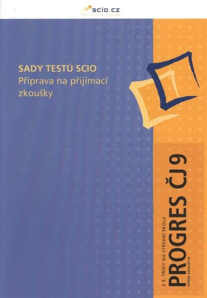 Sady testů Scio : příprava na přijímací zkoušky. Z 9. třídy na střední školu. Progres ČJ 9 - verze 2009/2010