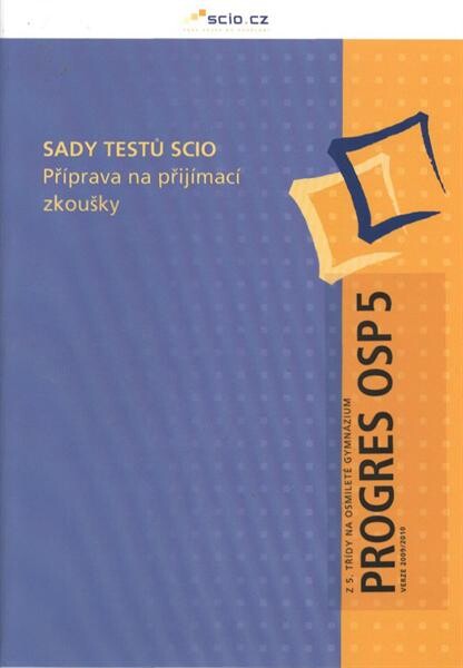 Sady testů Scio : příprava na přijímací zkoušky. Z 5. třídy na osmileté gymnázium. Progres OSP 5 - verze 2009/2010