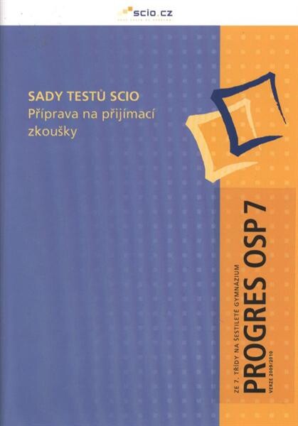 Sady testů Scio : příprava na přijímací zkoušky. Ze 7. třídy na šestileté gymnázium. Progres OSP 7 - verze 2009/2010