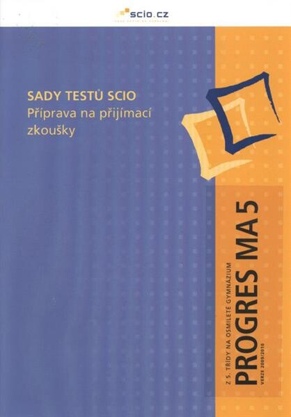 Sady testů Scio : příprava na přijímací zkoušky. Z 5. třídy na osmileté gymnázium. Progres MA 5 - verze 2009/2010