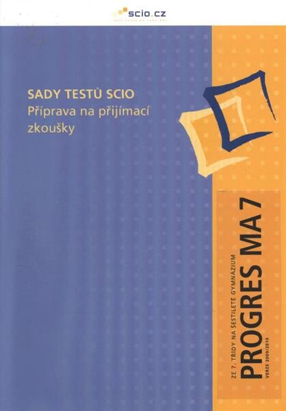 Sady testů Scio : příprava na přijímací zkoušky. Ze 7. třídy na šestileté gymnázium. Progres MA 7 - verze 2009/2010