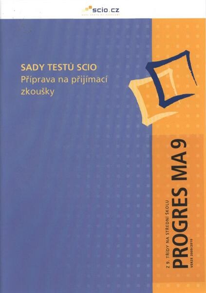 Sady testů Scio : příprava na přijímací zkoušky. Z 9. třídy na střední školu. Progres MA 9 - verze 2009/2010