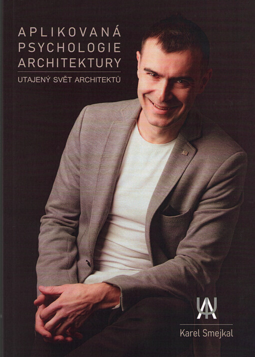 Aplikovaná psychologie architektury. Kniha I., Utajený svět architektů : (srpen 2018-březen 2021)