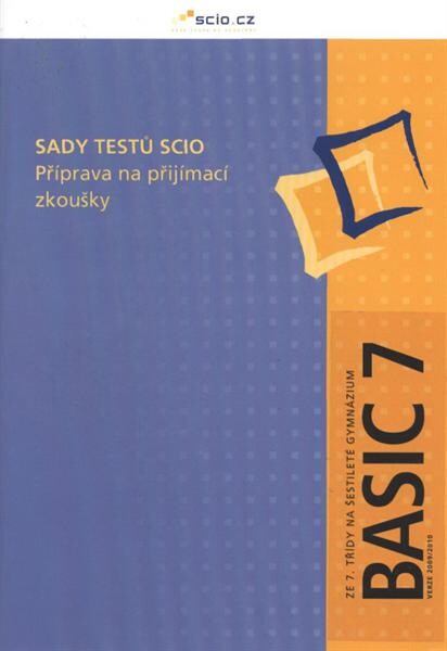 Sady testů Scio : příprava na přijímací zkoušky. Ze 7. třídy na šestileté gymnázium. Basic 7 - verze 2009/2010