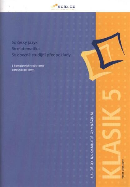 Z 5. třídy na osmileté gymnázium. Klasik 5 - verze 2009/2010 : 5 kompletních trojic testů testů, porovnávací testy