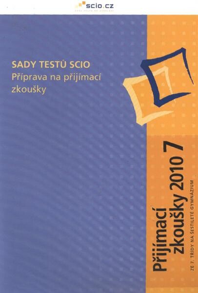 Sady testů Scio : příprava na přijímací zkoušky. Ze 7. třídy na šestileté gymnázium. Přijímací zkoušky 2010, 7