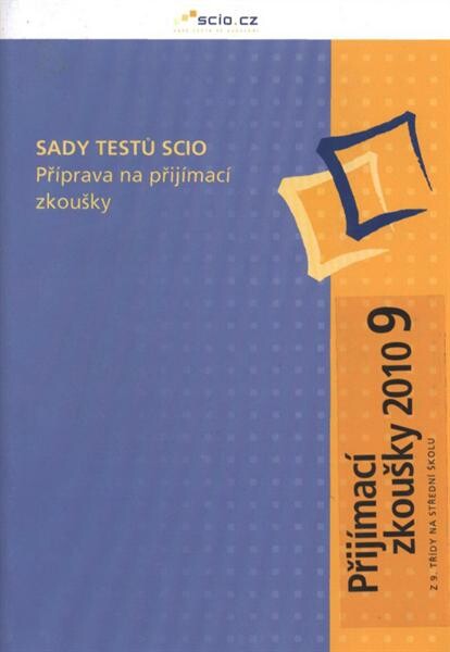 Sady testů Scio : příprava na přijímací zkoušky. Z 9. třídy na střední školu. Přijímací zkoušky 2010, 9