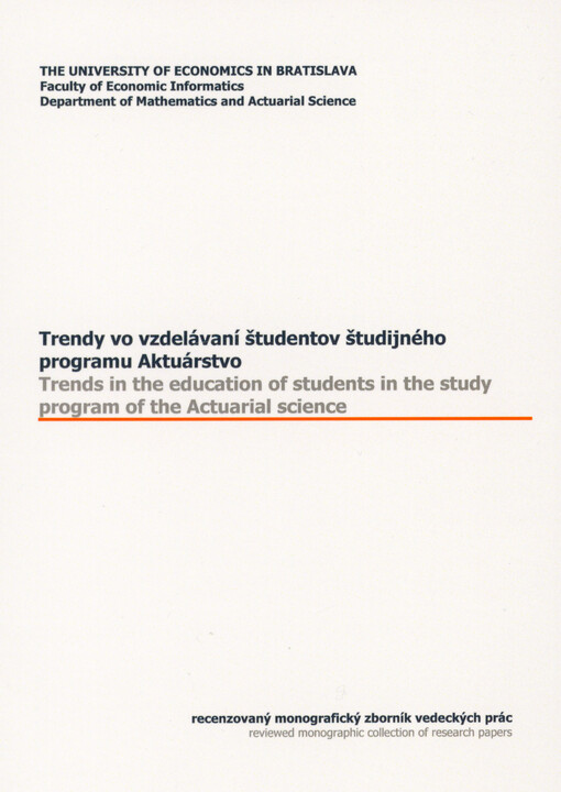 Trendy vo vzdelávaní študentov študijného programu Aktuárstvo : recenzovaný monograficky zborník vedeckých prác = Trends in the education of students in the study program of the Actuarial Science : reviewed monographic collection of research papers