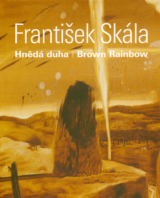 František Skála : hnědá duha = brown rainbow