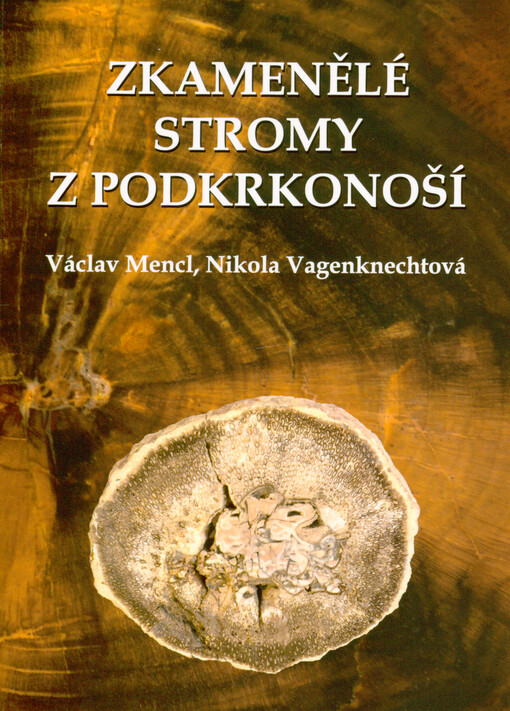 Zkamenělé stromy z Podkrkonoší = Fossil trees of the Krkonoše foreland
