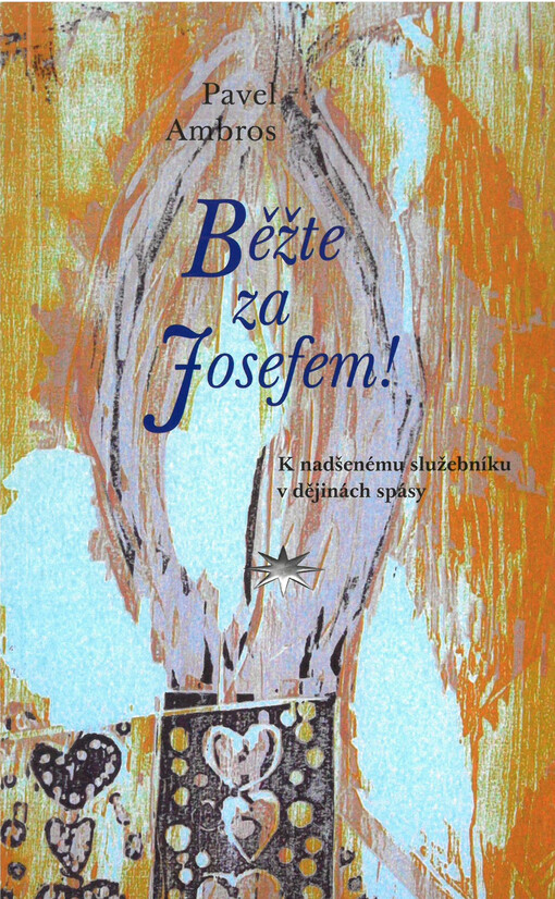 Běžte za Josefem! : k nadšenému služebníku v dějinách spásy