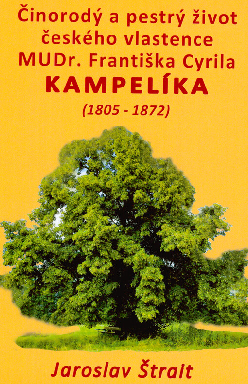 Činorodý a pestrý život českého vlastence MUDr. Františka Cyrila Kampelíka (1805-1872)