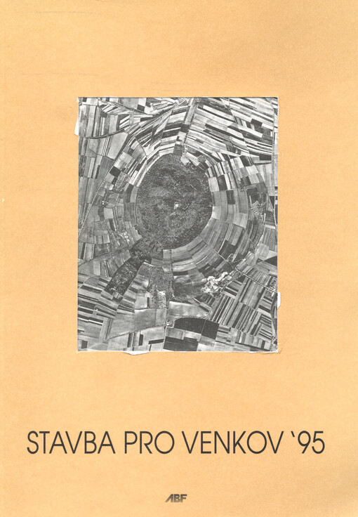 Stavba pro venkov '95 : sborník prací 2. ročníku soutěžní ankety, přednášek ze semináře pro starosty a výsledků studentské urbanistické dílny