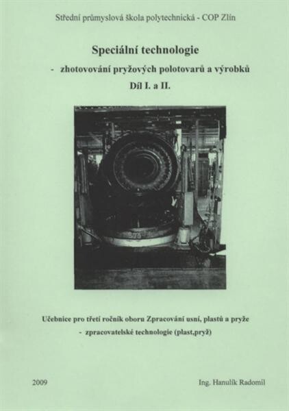 Speciální technologie - zhotovování pryžových polotovarů a výrobků : učebnice pro třetí ročník oboru Zpracování usní, plastů a pryže - zpracovatelské technologie (plast, pryž). Díl I. a II.