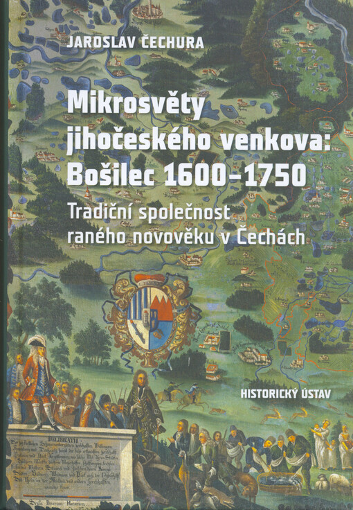 Mikrosvěty jihočeského venkova : Bošilec 1600-1750 : tradiční společnost raného novověku v Čechách