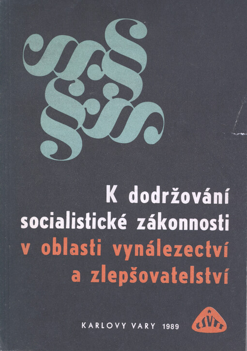 IX. celostátní konference k dodržování socialistické zákonnosti v oblasti vynálezectví a zlepšovatelství : 11. - 13. dubna 1989 Karlovy Vary