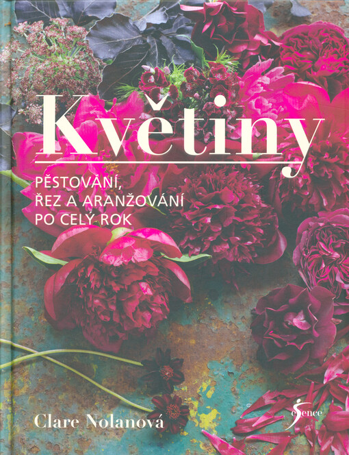 Květiny : pěstování, řez a aranžování po celý rok