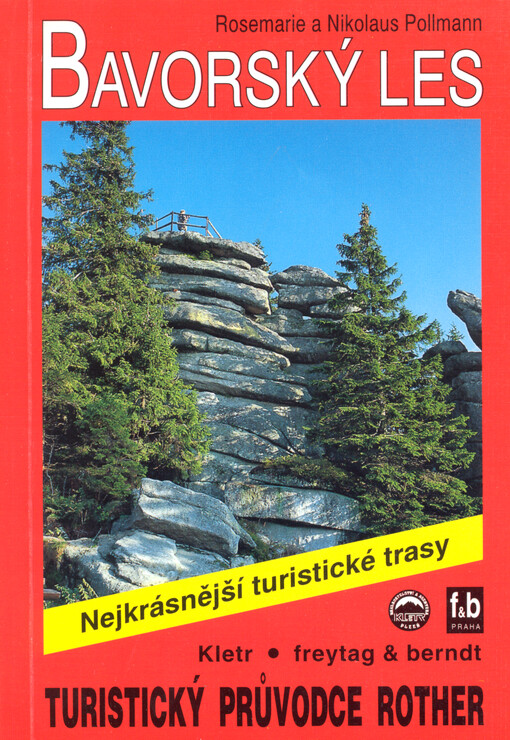 Bavorský les : 50 vybraných pěších výletů a túr v oblasti mezi Pasovem a Furthem im Wald