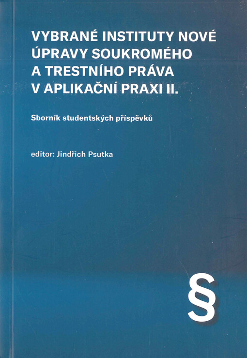 Vybrané instituty nové úpravy soukromého a trestního práva v aplikační praxi : sborník studentských příspěvků. II.