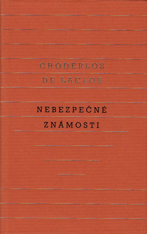 Nebezpečné známosti, aneb, Dopisy sebrané v jedné společnosti a vydané pro poučení několika jiných, V tomto překladu vyd. 1.