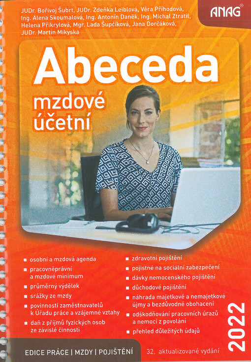 Abeceda mzdové účetní 2022 : osobní a mzdová agenda, pracovněprávní a mzdové minimum, průměrný výdělek, srážky ze mzdy, povinnosti zaměstnavatelů k úřadu práce a vzájemné vztahy, daň z příjmů fyzických osob ze závislé činnosti, zdravotní pojištění, pojist