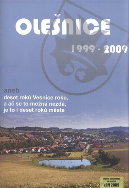 Olešnice 1999-2009, aneb, Deset roků Vesnice roku, a ač se to možná nezdá, je to i deset roků města