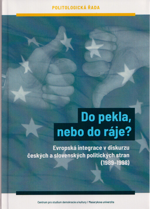 Do pekla, nebo do ráje? : evropská integrace v diskurzu českých a slovenských politických stran (1989-1998)