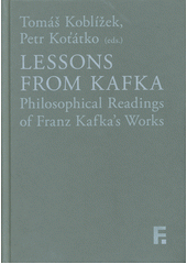 Lessons from Kafka : philosophical readings of Franz Kafka's works  (odkaz v elektronickém katalogu)