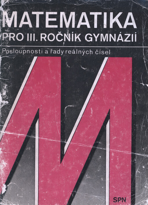 Matematika pro III. ročník gymnázií : posloupnosti a řady reálných čísel