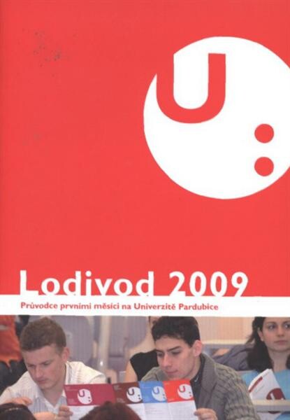 Lodivod 2009 : průvodce prvními měsíci na Univerzitě Pardubice