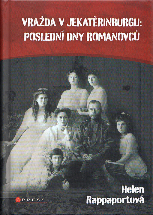 Vražda v Jekatěrinburgu : poslední dny Romanovců