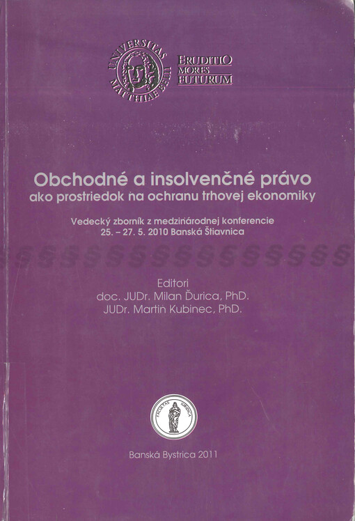 Obchodné a insolvenčné právo ako prostriedok na ochranu trhovej ekonomiky : vedecký zborník z medzinárodnej konferencie 25.-27.5.2010 Banská Šťiavnica