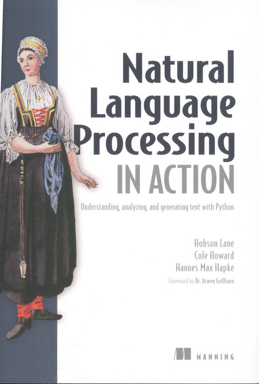 Natural language processing in action : understanding, analyzing, and generating text with Python
