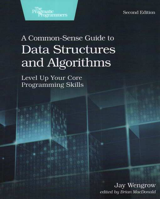 A common-sense guide to data structures and algorithms : level up your core programming skills