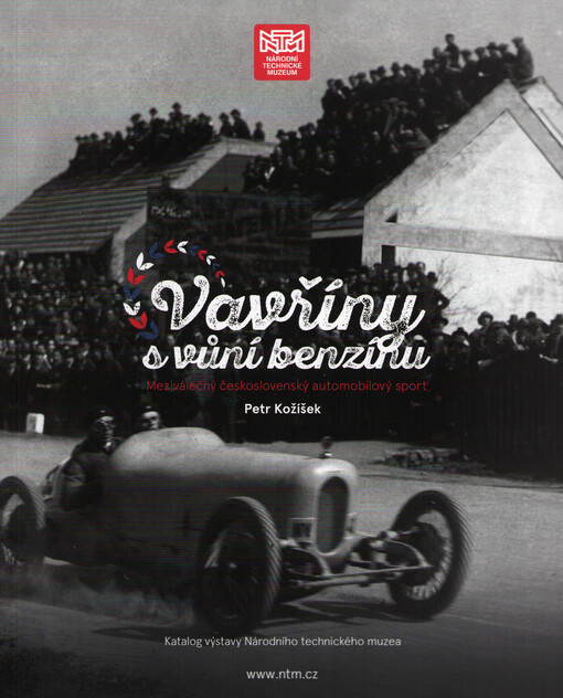 Vavříny s vůní benzínu : meziválečný československý automobilový sport : katalog výstavy Národního technického muzea