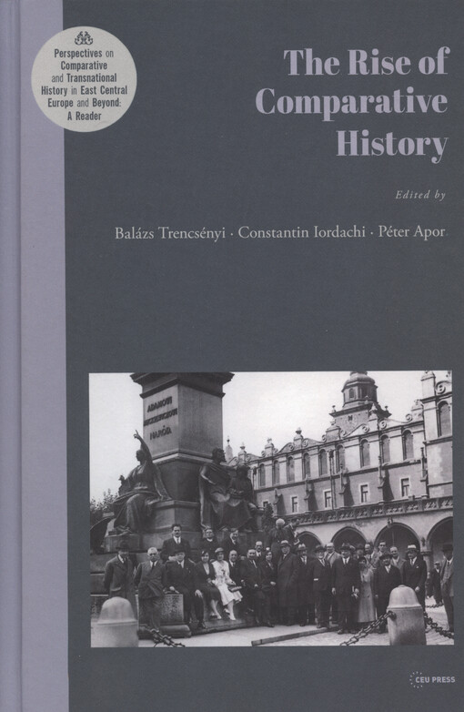 Perspectives on comparative and transnational history in East Central Europe and beyond : a reader. Volume one of, The rise of comparative history