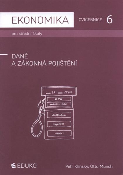 Ekonomika pro střední školy : cvičebnice. 6, Daně a zákonná pojištění