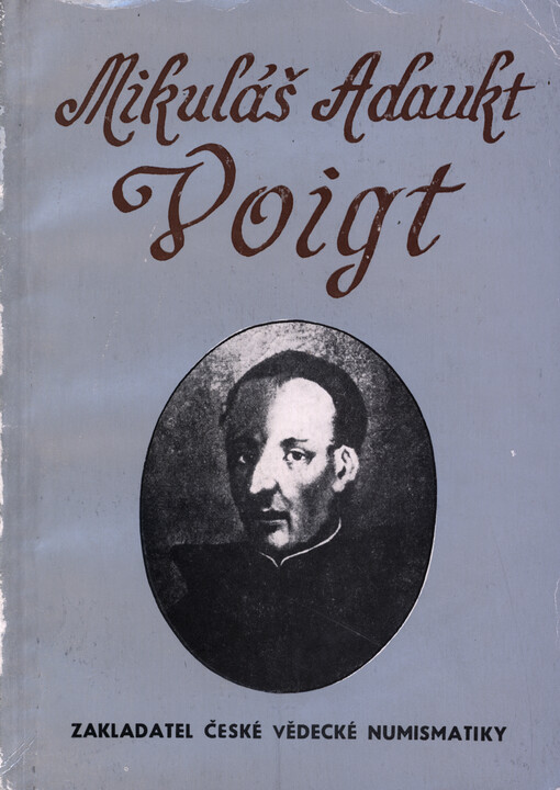 Mikuláš Adaukt Voigt : zakladatel české vědecké numismatiky : Sympozium k 250. výročí narození M. A. Voigta